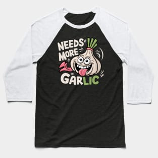 Needs More Garlic Baseball T-Shirt
